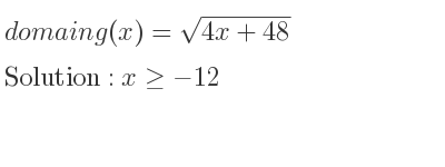 The domain of g(x)=sqrt(4x+48) is x>=-12